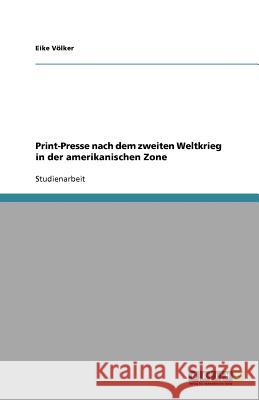Print-Presse nach dem zweiten Weltkrieg in der amerikanischen Zone Eike V 9783640859740