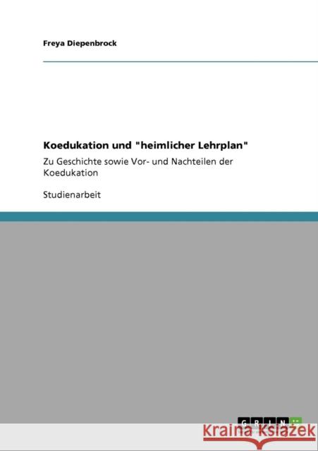 Koedukation und heimlicher Lehrplan: Zu Geschichte sowie Vor- und Nachteilen der Koedukation Diepenbrock, Freya 9783640863778 Grin Verlag