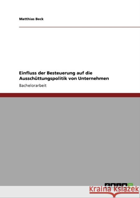 Einfluss der Besteuerung auf die Ausschüttungspolitik von Unternehmen Beck, Matthias 9783640864102 Grin Verlag