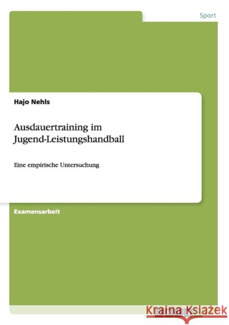 Ausdauertraining im Jugend-Leistungshandball: Eine empirische Untersuchung Nehls, Hajo 9783640864461 Grin Verlag