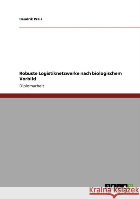 Robuste Logistiknetzwerke nach biologischem Vorbild Hendrik Preis 9783640864881