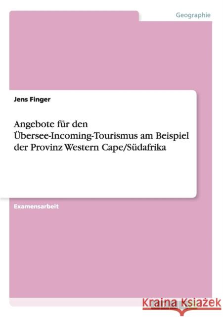 Angebote für den Übersee-Incoming-Tourismus am Beispiel der Provinz Western Cape/Südafrika Finger, Jens 9783640864898 Grin Verlag