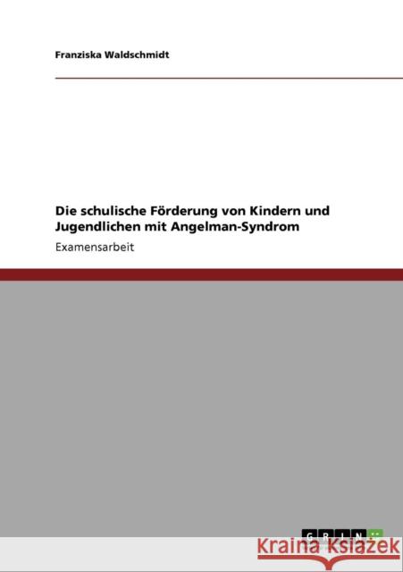 Die schulische Förderung von Kindern und Jugendlichen mit Angelman-Syndrom Waldschmidt, Franziska 9783640865109