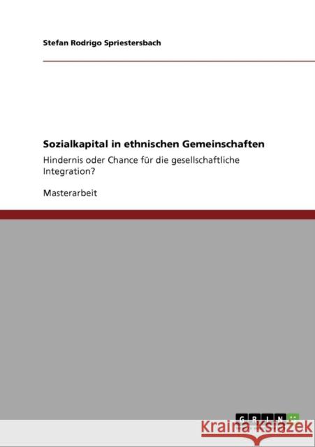 Sozialkapital in ethnischen Gemeinschaften: Hindernis oder Chance für die gesellschaftliche Integration? Spriestersbach, Stefan Rodrigo 9783640865505 Grin Verlag