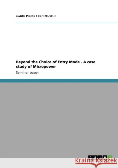 Beyond the Choice of Entry Mode - A case study of Micropower Judith Plante Karl Nordhill  9783640865543