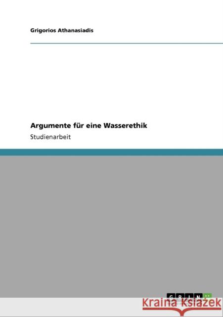 Argumente für eine Wasserethik Athanasiadis, Grigorios 9783640866847 Grin Verlag