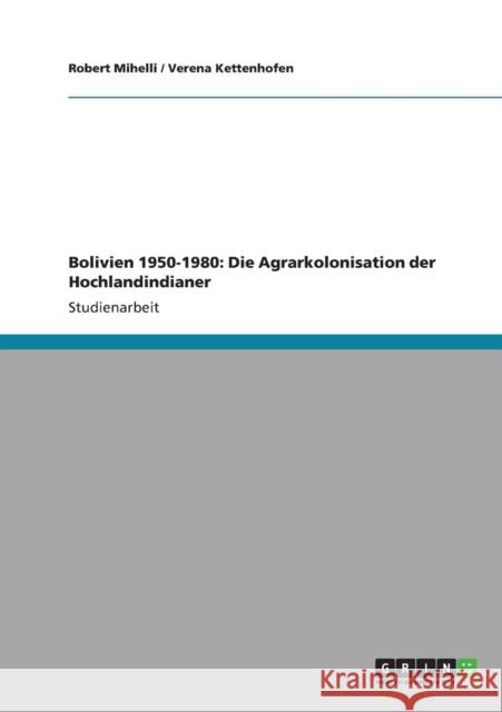 Bolivien 1950-1980: Die Agrarkolonisation der Hochlandindianer Mihelli, Robert 9783640868605 Grin Verlag