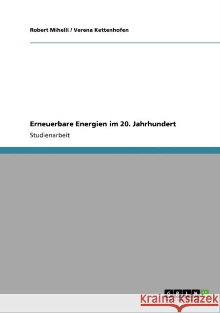 Erneuerbare Energien im 20. Jahrhundert Robert Mihelli Verena Kettenhofen 9783640868612 Grin Verlag