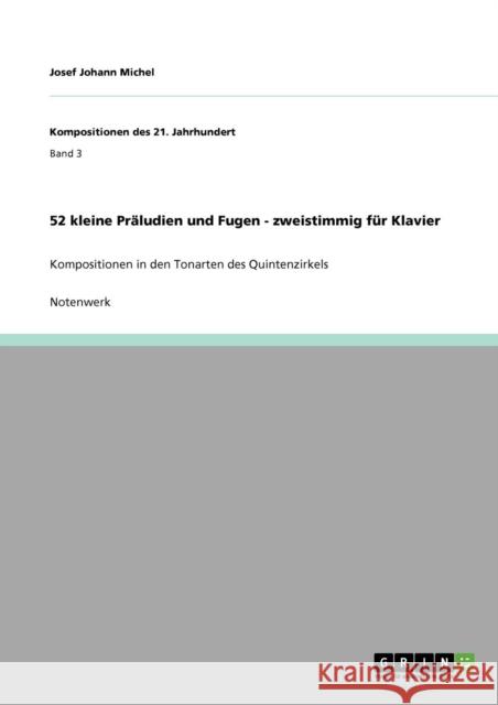 52 kleine Präludien und Fugen - zweistimmig für Klavier: Kompositionen in den Tonarten des Quintenzirkels Michel, Josef Johann 9783640868735