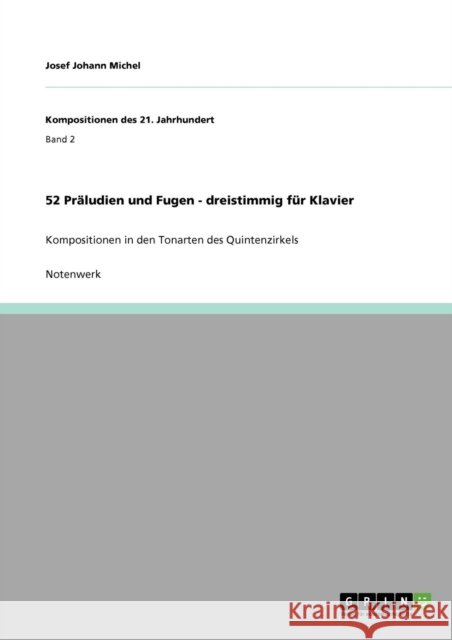 52 Präludien und Fugen - dreistimmig für Klavier: Kompositionen in den Tonarten des Quintenzirkels Michel, Josef Johann 9783640868766 Grin Verlag