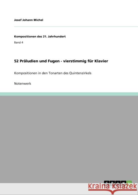 52 Präludien und Fugen - vierstimmig für Klavier: Kompositionen in den Tonarten des Quintenzirkels Michel, Josef Johann 9783640869299