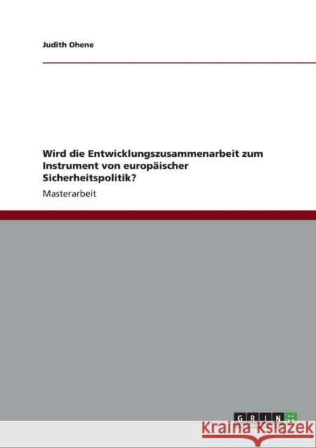 Wird die Entwicklungszusammenarbeit zum Instrument von europäischer Sicherheitspolitik? Ohene, Judith 9783640869862 Grin Verlag