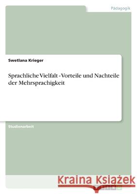 Sprachliche Vielfalt - Vorteile und Nachteile der Mehrsprachigkeit Swetlana Krieger 9783640870783 Grin Verlag