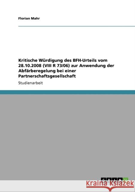 Kritische Würdigung des BFH-Urteils vom 28.10.2008 (VIII R 73/06) zur Anwendung der Abfärberegelung bei einer Partnerschaftsgesellschaft Mahr, Florian 9783640870844