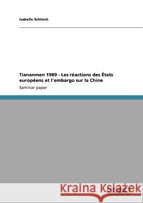 Tiananmen 1989 - Les réactions des États européens et l'embargo sur la Chine Isabelle Schleich 9783640871254