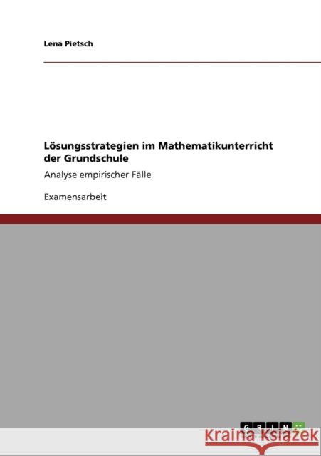 Lösungsstrategien im Mathematikunterricht der Grundschule: Analyse empirischer Fälle Pietsch, Lena 9783640871858 Grin Verlag