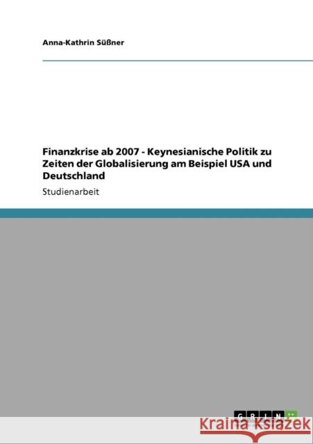 Finanzkrise ab 2007 - Keynesianische Politik zu Zeiten der Globalisierung am Beispiel USA und Deutschland Anna-Kathrin S 9783640872978 Grin Verlag