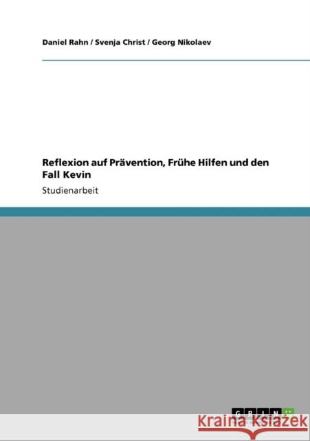 Reflexion auf Prävention, Frühe Hilfen und den Fall Kevin Rahn, Daniel 9783640873036 Grin Verlag