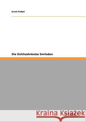 Die Dolchzahnkatze Smilodon Ernst Probst 9783640873234 Grin Publishing