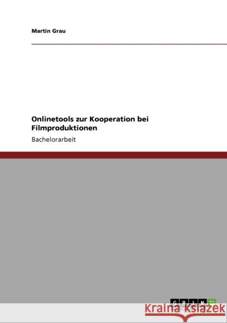 Onlinetools zur Kooperation bei Filmproduktionen Martin Grau 9783640874460 Grin Verlag