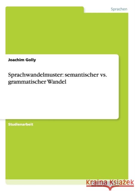 Sprachwandelmuster: semantischer vs. grammatischer Wandel Golly, Joachim 9783640875580 Grin Verlag