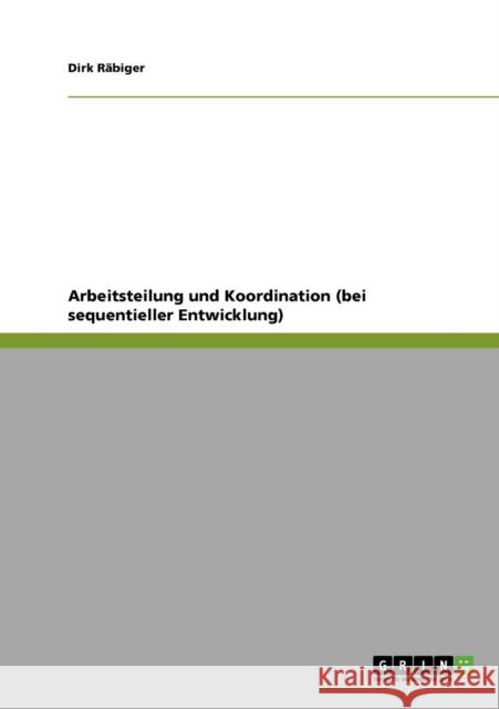 Arbeitsteilung und Koordination (bei sequentieller Entwicklung) Dirk R 9783640876952 Grin Verlag