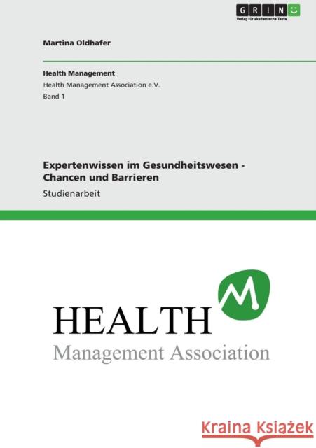 Expertenwissen im Gesundheitswesen - Chancen und Barrieren Martina Oldhafer 9783640877454 Grin Verlag