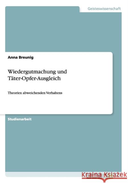 Wiedergutmachung und Täter-Opfer-Ausgleich: Theorien abweichenden Verhaltens Breunig, Anna 9783640879045