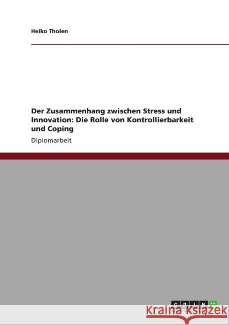 Der Zusammenhang zwischen Stress und Innovation: Die Rolle von Kontrollierbarkeit und Coping Tholen, Heiko 9783640880775