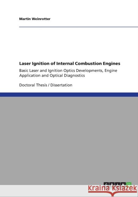 Laser Ignition of Internal Combustion Engines: Basic Laser and Ignition Optics Developments, Engine Application and Optical Diagnostics Weinrotter, Martin 9783640881543 GRIN Verlag oHG