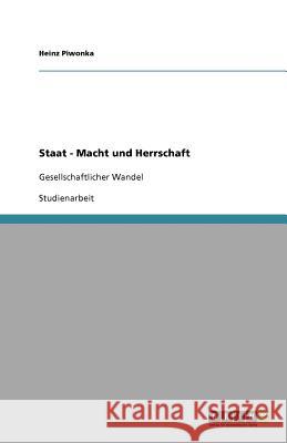 Staat - Macht und Herrschaft : Gesellschaftlicher Wandel Heinz Piwonka 9783640881963 Grin Verlag