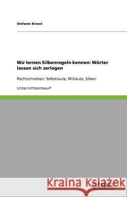 Wir lernen Silbenregeln kennen : Woerter lassen sich zerlegen Stefanie Kinast 9783640882601 Grin Verlag