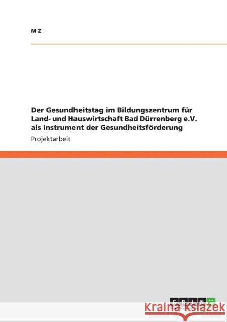 Der Gesundheitstag im Bildungszentrum für Land- und Hauswirtschaft Bad Dürrenberg e.V. als Instrument der Gesundheitsförderung Z, M. 9783640883936 Grin Verlag