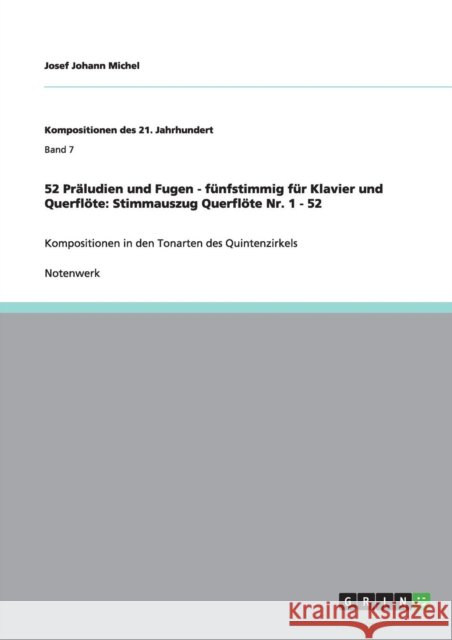 52 Präludien und Fugen - fünfstimmig für Klavier und Querflöte: Stimmauszug Querflöte Nr. 1 - 52: Kompositionen in den Tonarten des Quintenzirkels Michel, Josef Johann 9783640884070 Grin Verlag
