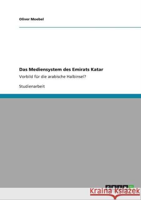 Das Mediensystem des Emirats Katar: Vorbild für die arabische Halbinsel? Moebel, Oliver 9783640884285 Grin Verlag