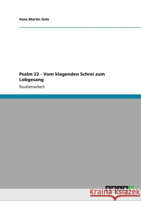 Psalm 22 - Vom klagenden Schrei zum Lobgesang Hans Martin Golz 9783640884353