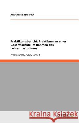 Praktikumsbericht: Praktikum an einer Gesamtschule im Rahmen des Lehramtsstudiums Ann-Christin Fingerhut 9783640886050