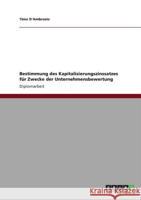 Bestimmung des Kapitalisierungszinssatzes für Zwecke der Unternehmensbewertung D'Ambrosio, Timo 9783640886982 Grin Verlag