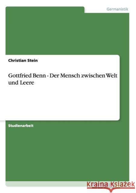 Gottfried Benn - Der Mensch zwischen Welt und Leere Christian Stein 9783640888740 Grin Verlag