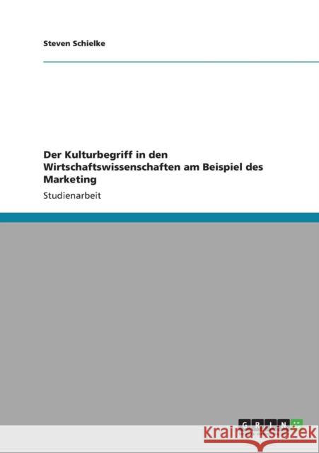 Der Kulturbegriff in den Wirtschaftswissenschaften am Beispiel des Marketing Steven Schielke 9783640889396 Grin Verlag