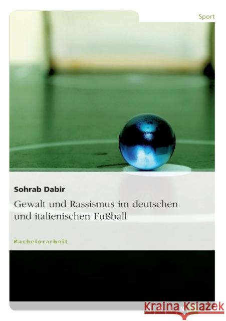 Gewalt und Rassismus im deutschen und italienischen Fußball Sohrab Dabir 9783640890545 Grin Verlag