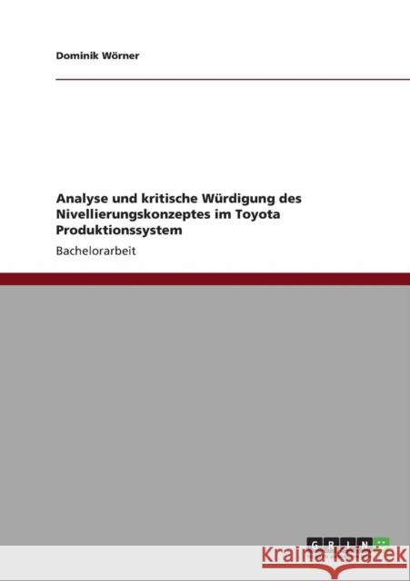 Analyse und kritische Würdigung des Nivellierungskonzeptes im Toyota Produktionssystem Wörner, Dominik 9783640891726 Grin Verlag