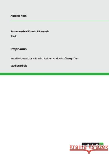 Stephanus. Installationszyklus mit acht Steinen und acht Übergriffen Kuch, Aljoscha 9783640892020 Grin Verlag