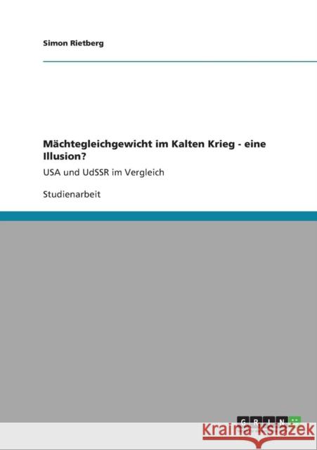 Mächtegleichgewicht im Kalten Krieg - eine Illusion?: USA und UdSSR im Vergleich Rietberg, Simon 9783640892051 Grin Verlag