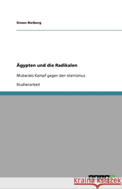 Ägypten und die Radikalen: Mubaraks Kampf gegen den Islamismus Rietberg, Simon 9783640892068 Grin Verlag