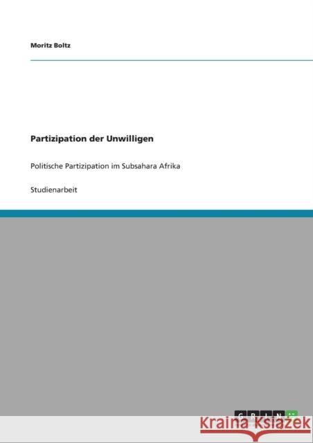 Partizipation der Unwilligen: Politische Partizipation im Subsahara Afrika Boltz, Moritz 9783640892402 Grin Verlag