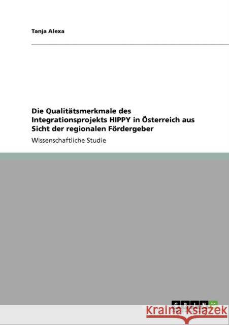 Die Qualitätsmerkmale des Integrationsprojekts HIPPY in Österreich aus Sicht der regionalen Fördergeber Alexa, Tanja 9783640892969