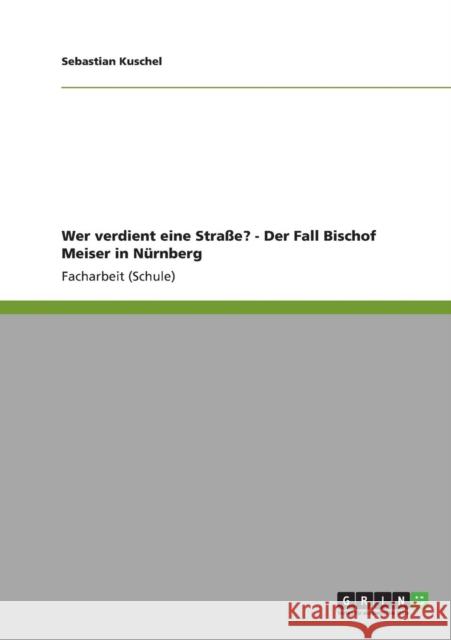 Wer verdient eine Straße? - Der Fall Bischof Meiser in Nürnberg Kuschel, Sebastian 9783640895861 Grin Verlag