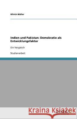 Indien und Pakistan: Demokratie als Entwicklungsfaktor : Ein Vergleich Ullrich M 9783640896004 Grin Verlag