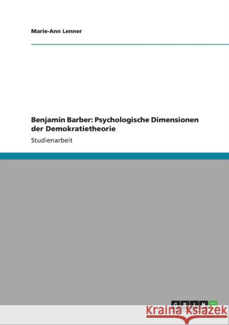 Benjamin Barber: Psychologische Dimensionen der Demokratietheorie Lenner, Marie-Ann 9783640897964 Grin Verlag